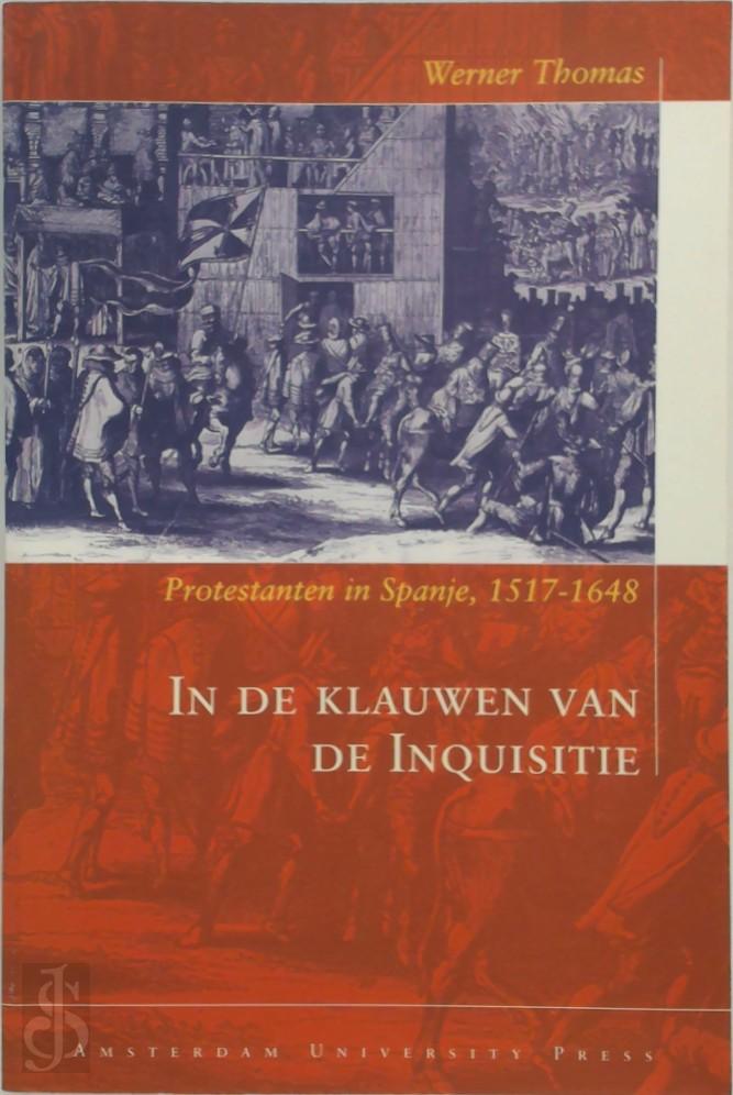 WERNER THOMAS - In de klauwen van de Inquisitie. Europese protestanten in Spanje, 1517-1648