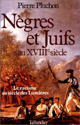 PLUCHON - Ngres et Juifs au XVIIIe sicle. Le racisme au sicle des Lumires