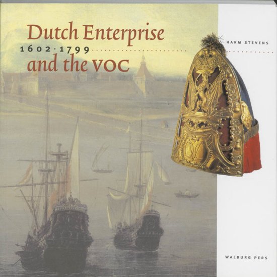 HANS STEVENS - Dutch enterprise and the VOC. 1602-1799