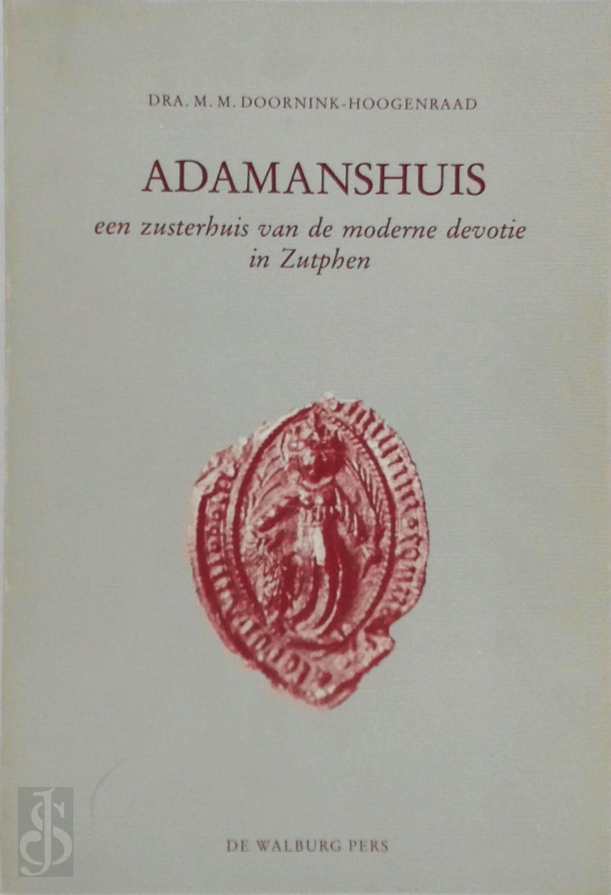 M.M. DOORNINK-HOOGENRAAD - Adamanhuis. Een zusterhuis van de moderne devotie in Zutphen