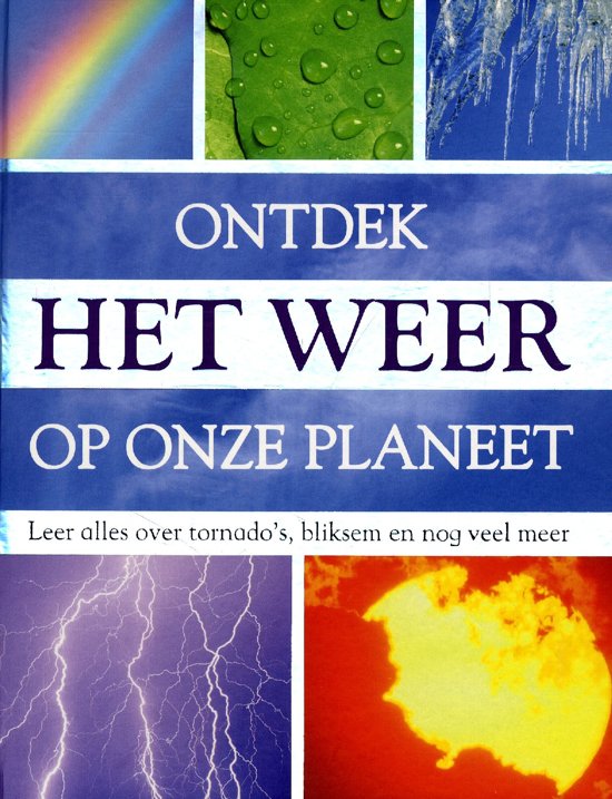 LOUISE SPILSBURY, CORNELIS VAN GINNEKEN, TANJA TIMMERMAN - Ontdek het weer op onze planeet. Leer alles over tornado's, bliksem en nog veel meer