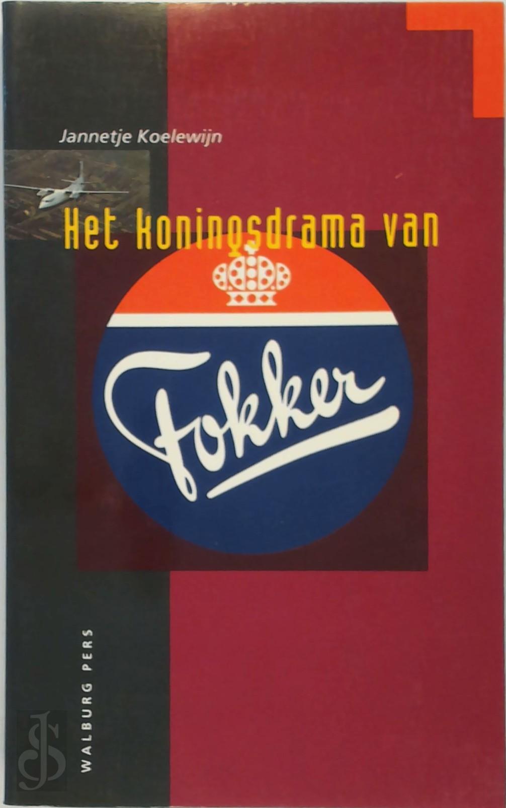 JANNETJE KOELEWIJN - Het koningsdrama van Fokker