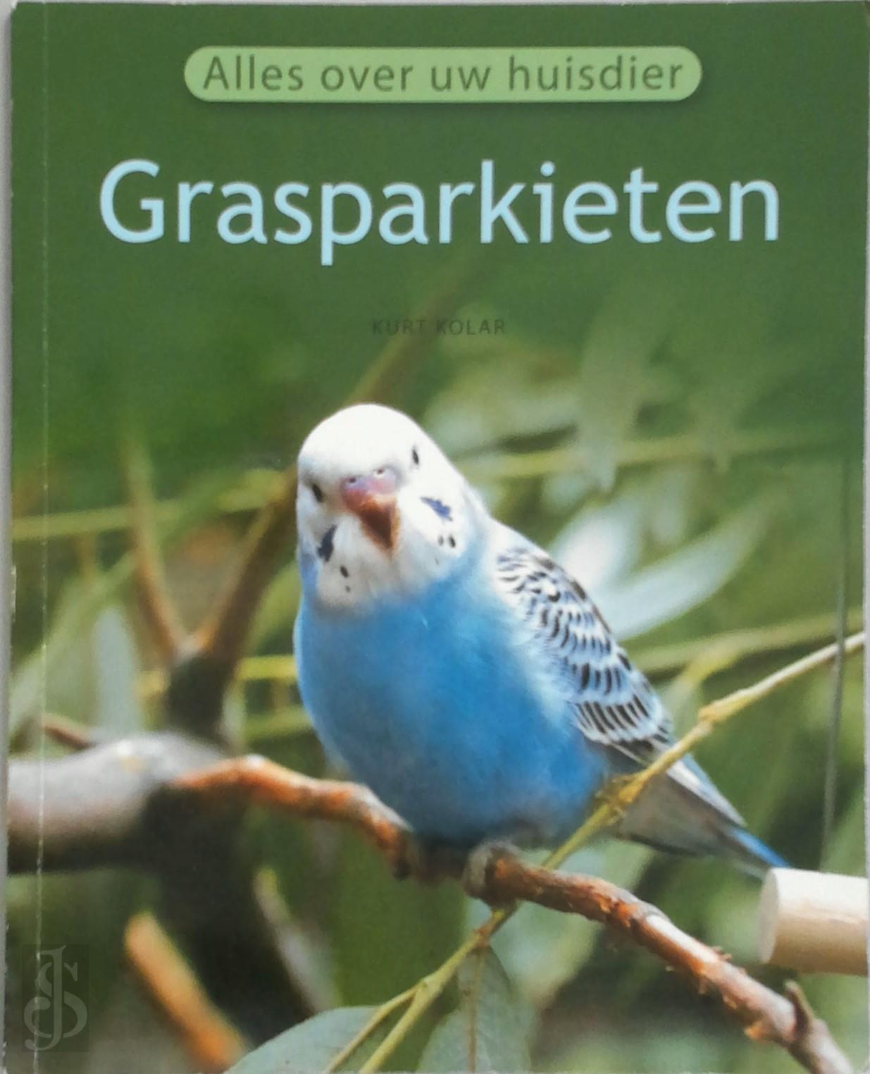 KURT KOLAR - Grasparkieten. Alles over uw huisdier