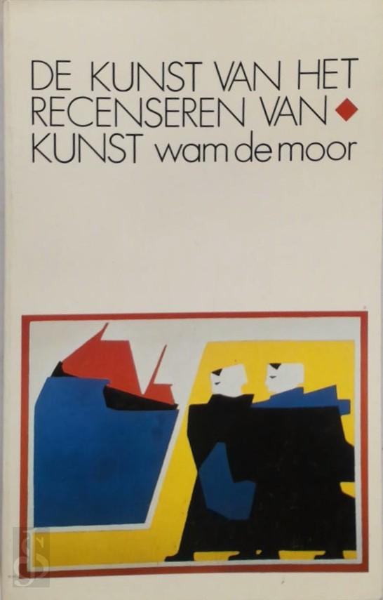 WAM DE MOOR - De kunst van het recenseren van kunst