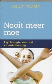 J. PLOMP - Nooit meer moe. De psychologie van rust en ontspanning