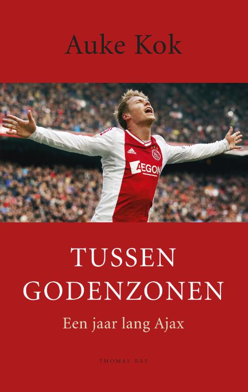 AUKE KOK - Tussen Godenzonen. Een jaar lang Ajax