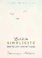 DOMINIQUE LOREAU - L'Art de la Simplicite. How to live more with less