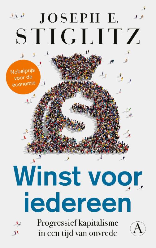 JOSEPH E. STIGLITZ - Winst voor iedereen. Progressief kapitalisme in een tijd van onvrede