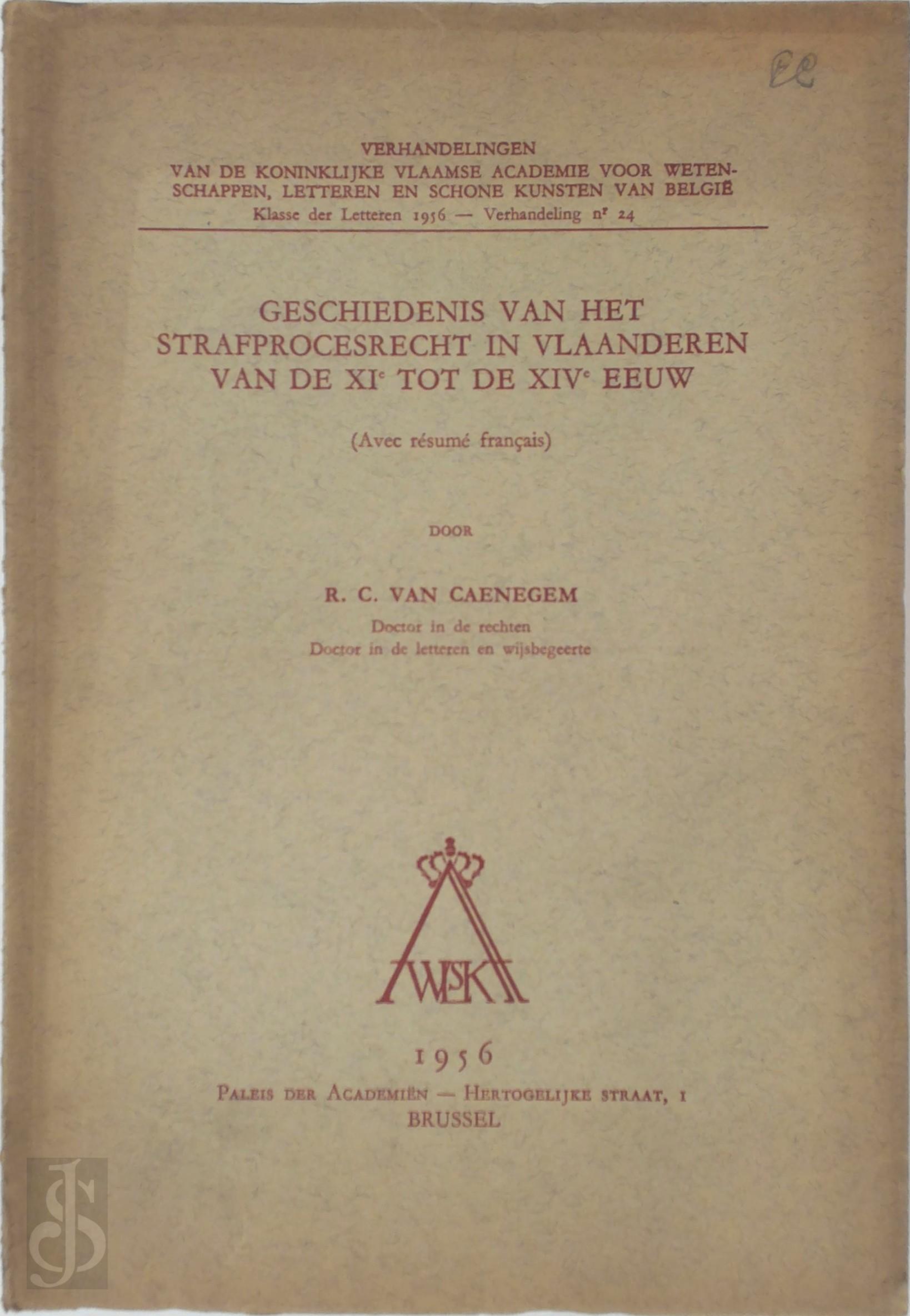 Raoul Charles van Caenegem - Geschiedenis van het strafprocesrecht in Vlaanderen van de XIe tot de XIVe eeuw... door R. C. Van Caenegem,...