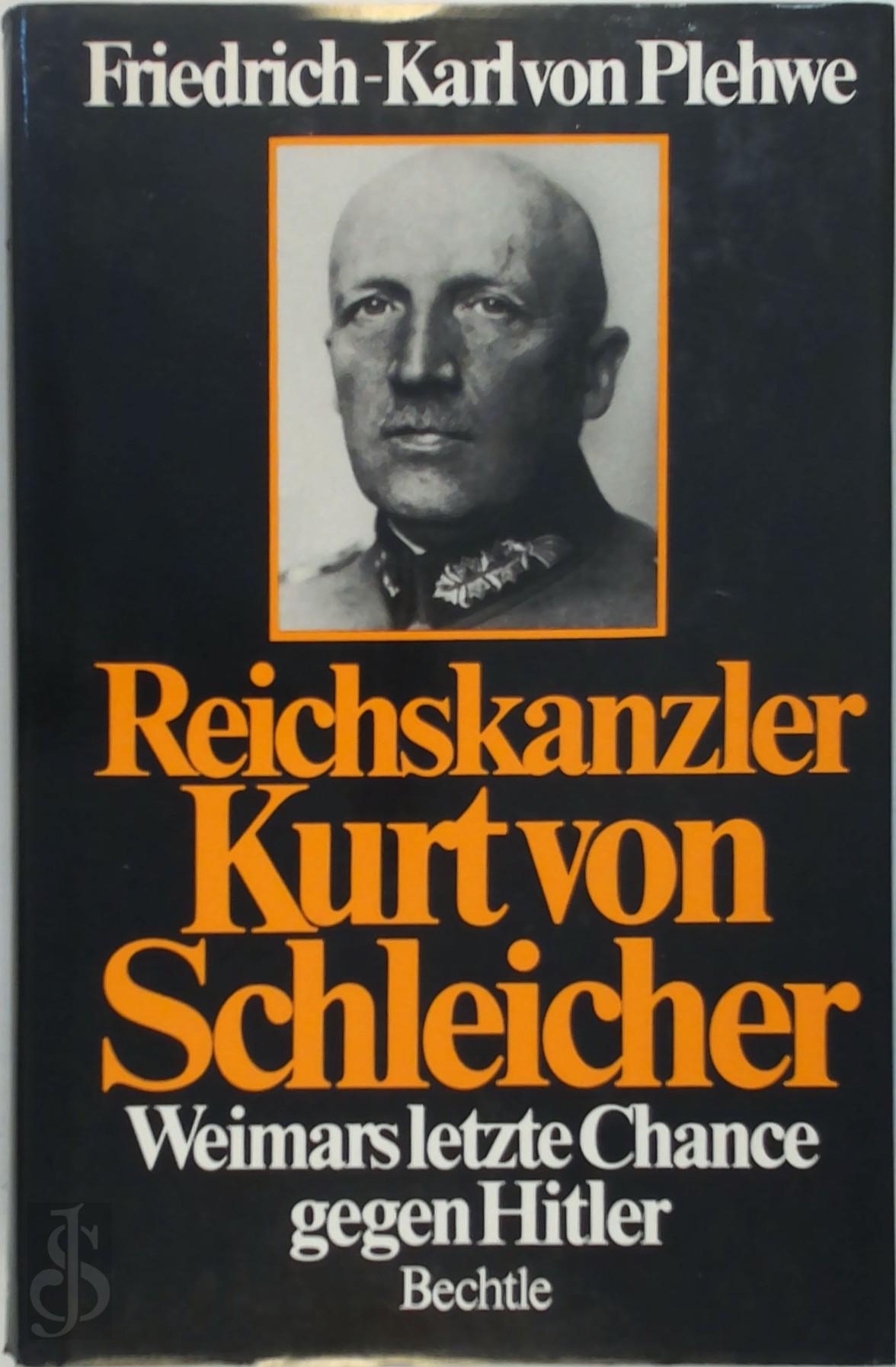 FRIEDRICH-KARL VON PLEHWE - Reichskanzler Kurt von Schleicher. Weimars letzte Chance gegen Hitler