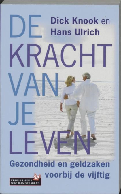 D. KNOOK, H. ULRICH - De kracht van je leven. Gezondheid en geldzaken voorbij de vijftig