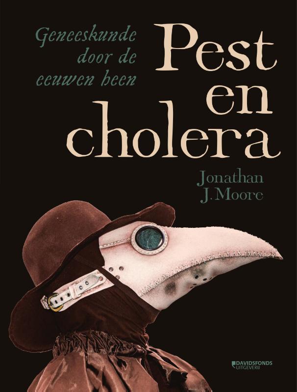 JONATHAN J. MOORE - Pest en cholera. Geneeskunde door de eeuwen heen