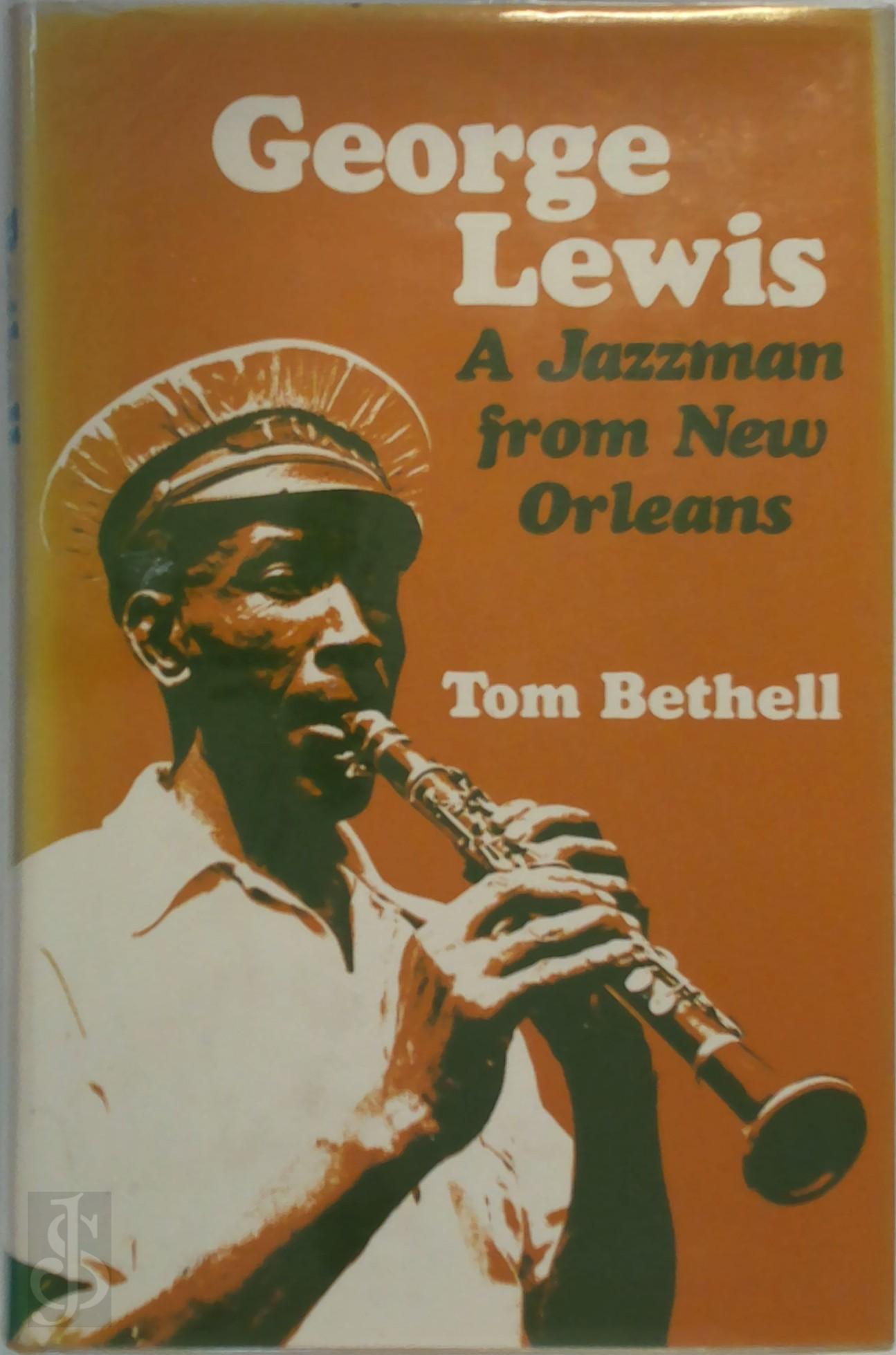 TOM BETHELL - George Lewis. A Jazzman from New Orleans