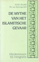 W. A. R. SHADID, P. SJ. VAN KONINGSVELD - De mythe van het islamitische gevaar. Hindernissen bij integratie