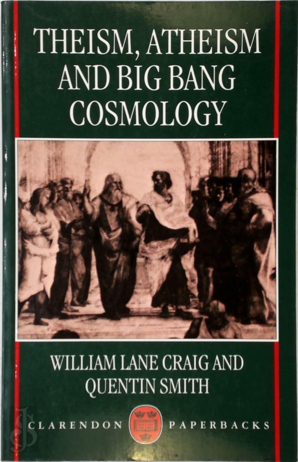 CRAIG, WILLIAM LANE, SMITH, QUENTIN - Theism, Atheism, and Big Bang Cosmology