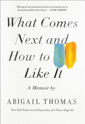 THOMAS, ABIGAIL - What Comes Next and How to Like It. A Memoir