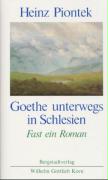 PIONTEK, HEINZ - Goethe unterwegs in Schlesien. Fast ein Roman