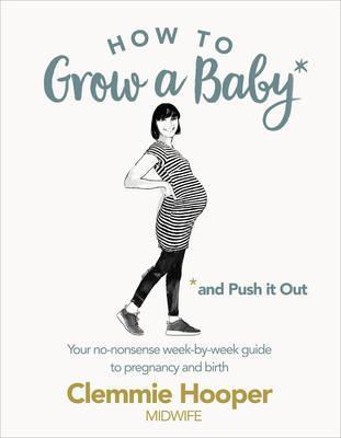 HOOPER, CLEMMIE - How to Grow a Baby and Push it Out