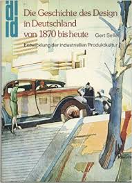 GERT SELLE - Die Geschichte des Design in Deutschland von 1870 [achtzehnhundertsiebzig] bis heute