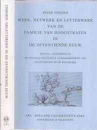 P.G.B. THISSEN - Werk, netwerk en letterwerk van de familie van Hoogstraten in de zeventiende eeuw