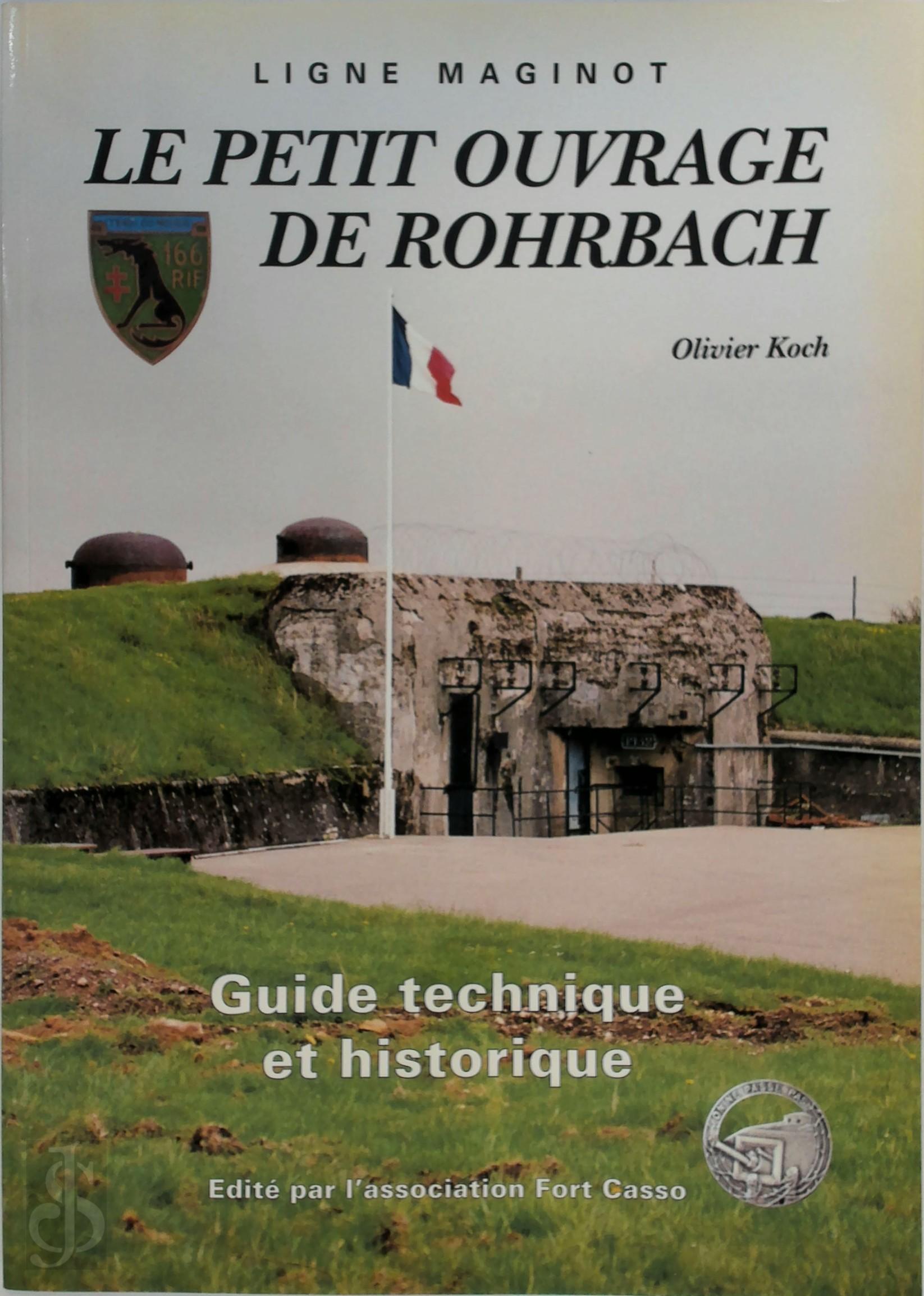 OLIVIER KOCH - Le petit ouvrage de Rohrbach. Guide technique et historique