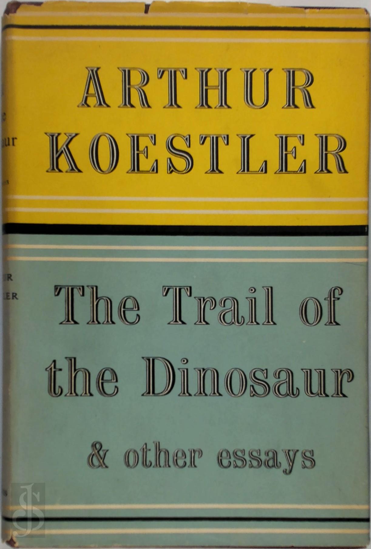 ARTHUR KOESTLER - The trail of the dinosaur. & other essays