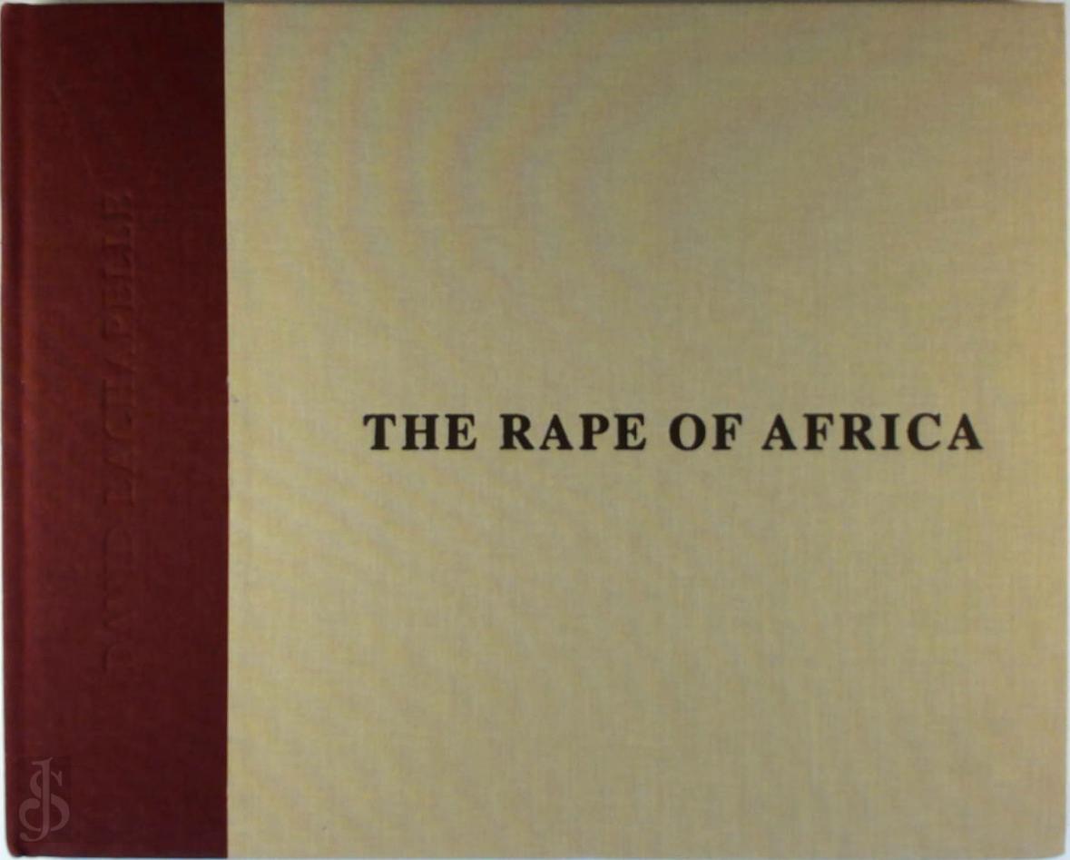 David Lachapelle 31673, C. Wiggins 54859, Wim Pijbes 92712 - The Rape of Africa