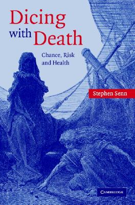 SENN, STEPHEN - Dicing with Death. Chance, Risk and Health