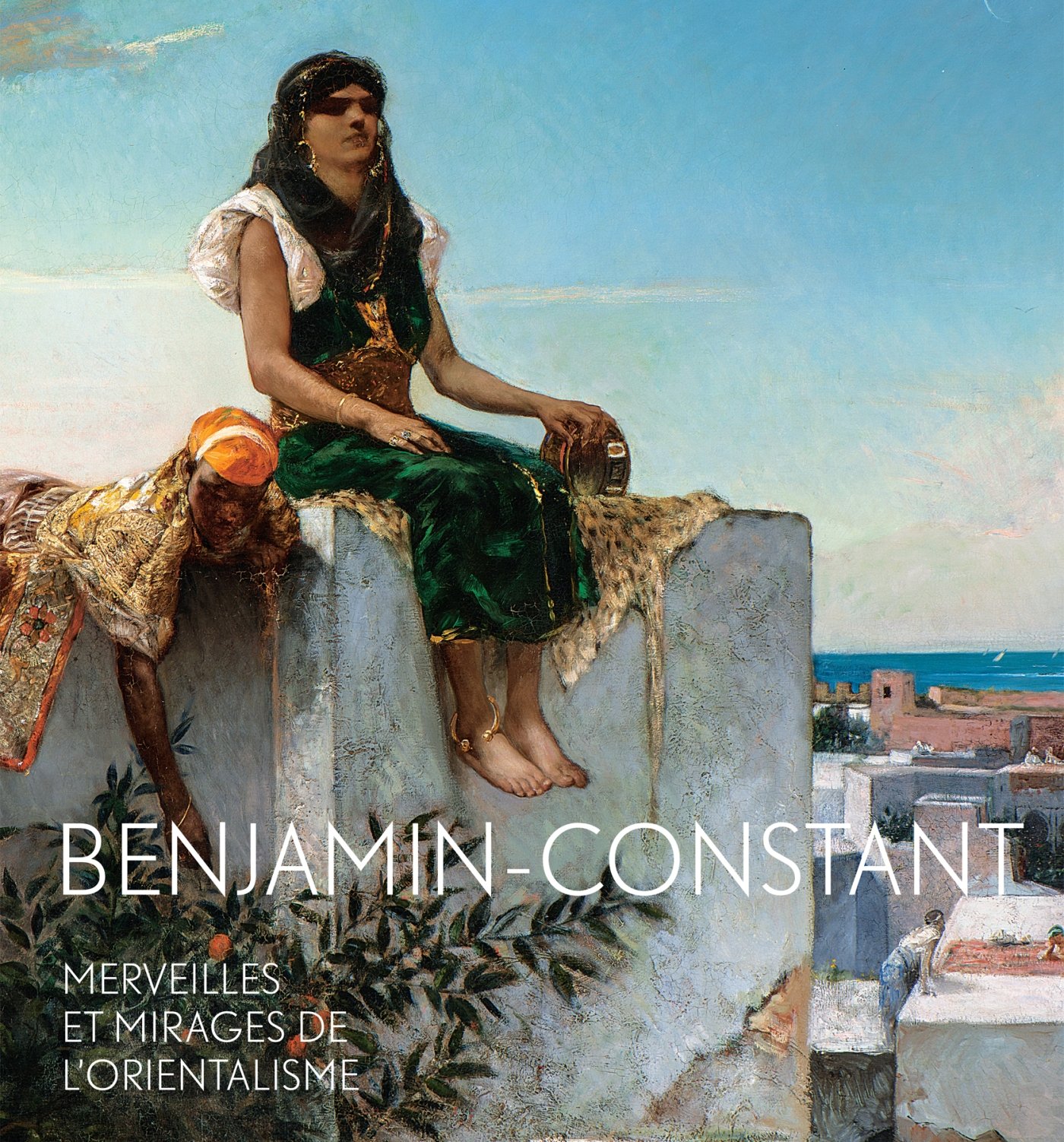  - Benjamin-Constant. Merveilles et mirages de l'orientalisme