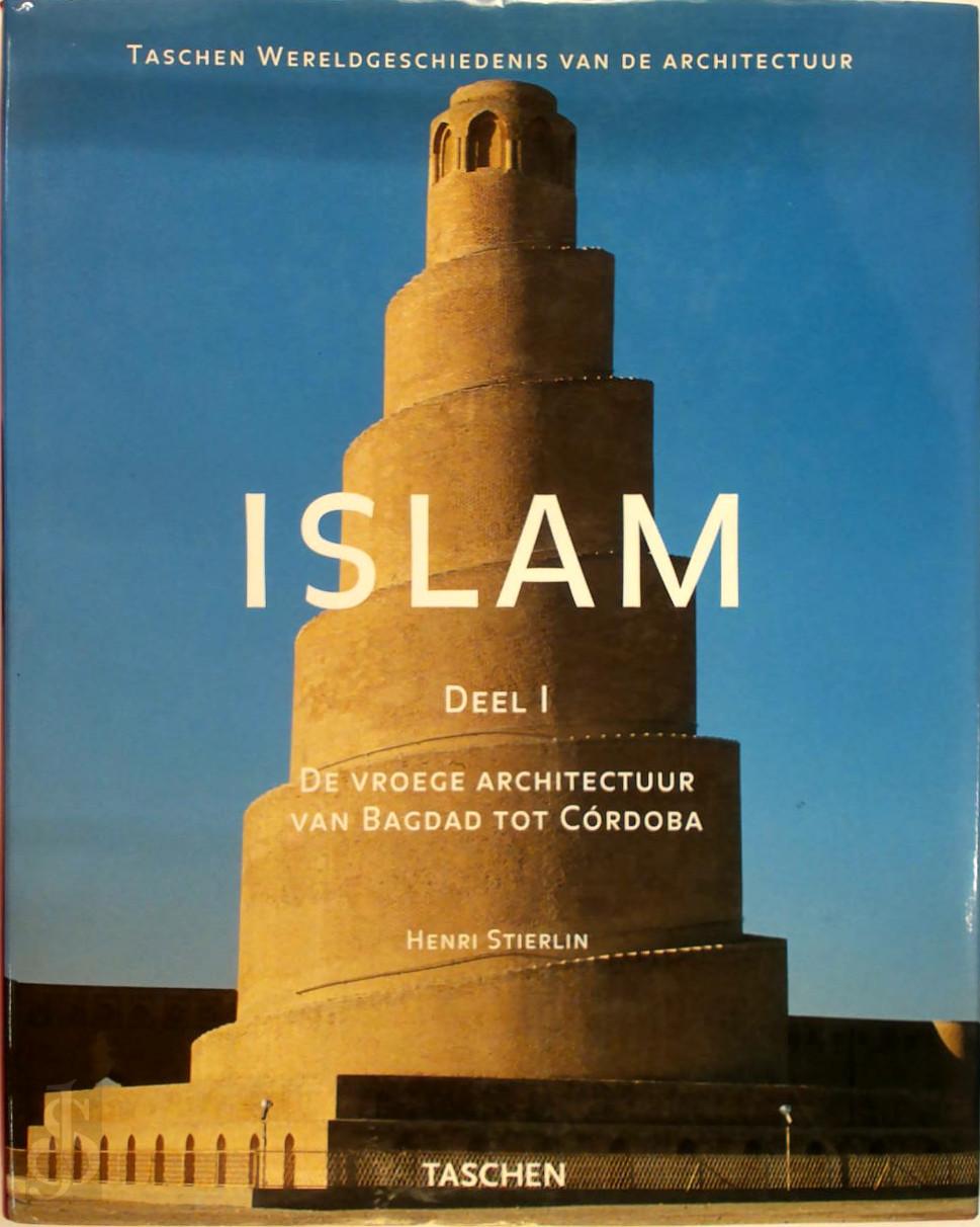 HENRI STIERLIN - Islam. Deel 1 - De vroege architectuur van Bagdad tot Crdoba