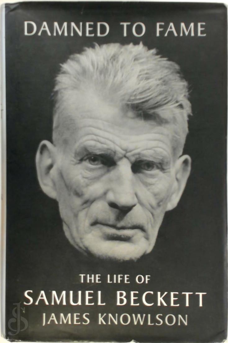 JAMES KNOWLSON - Damned to fame. The life of Samuel Beckett