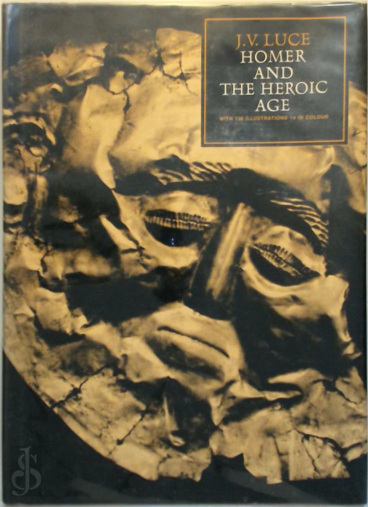 JOHN VICTOR LUCE - Homer and the Heroic Age