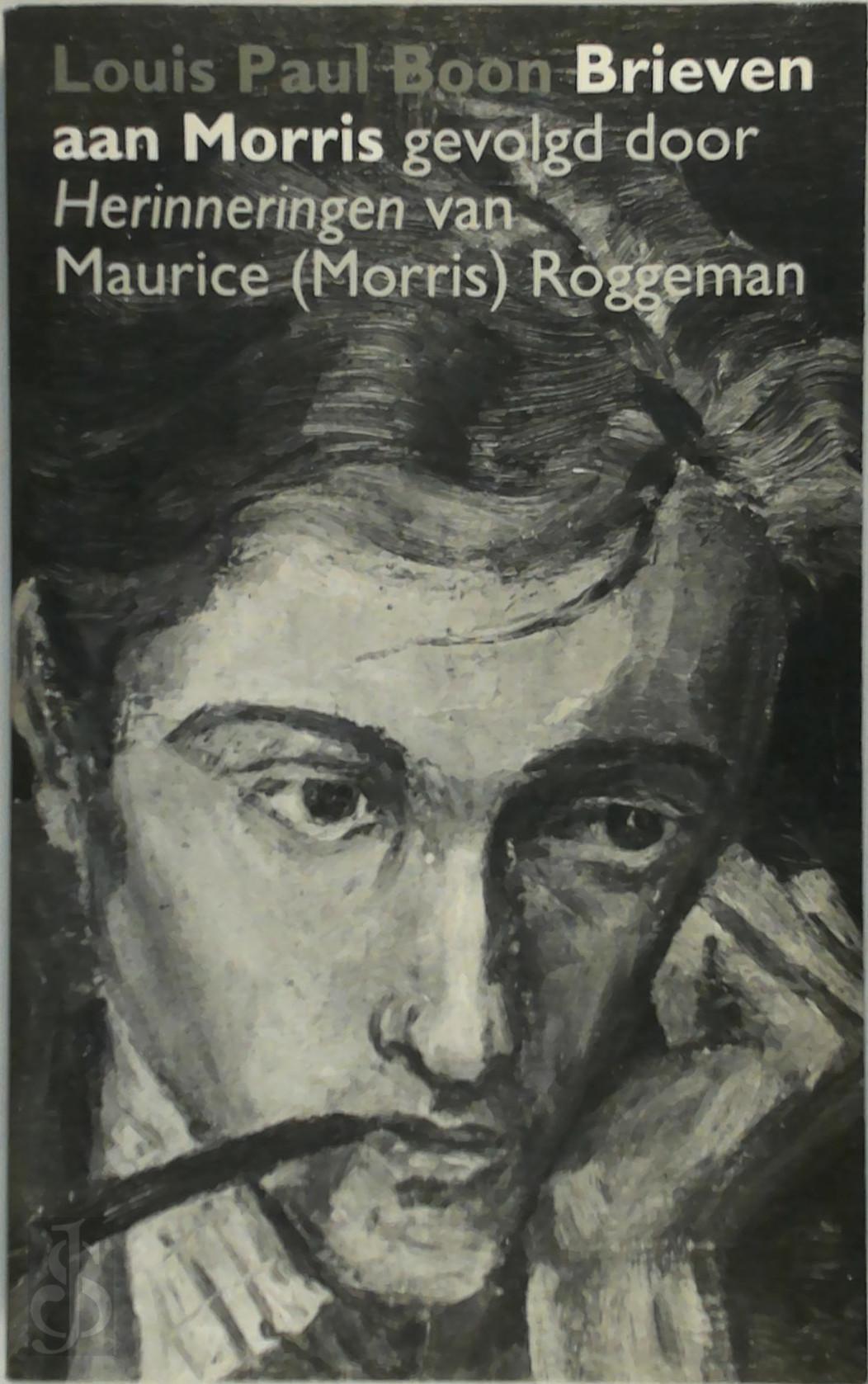 LOUIS PAUL BOON, MAURICE ROGGEMAN - Brieven aan Morris. Gevolgd door 'Herinneringen' van Maurice (Morris) Roggeman