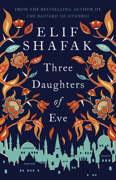 ELIF SHAFAK - Three daughters of eve