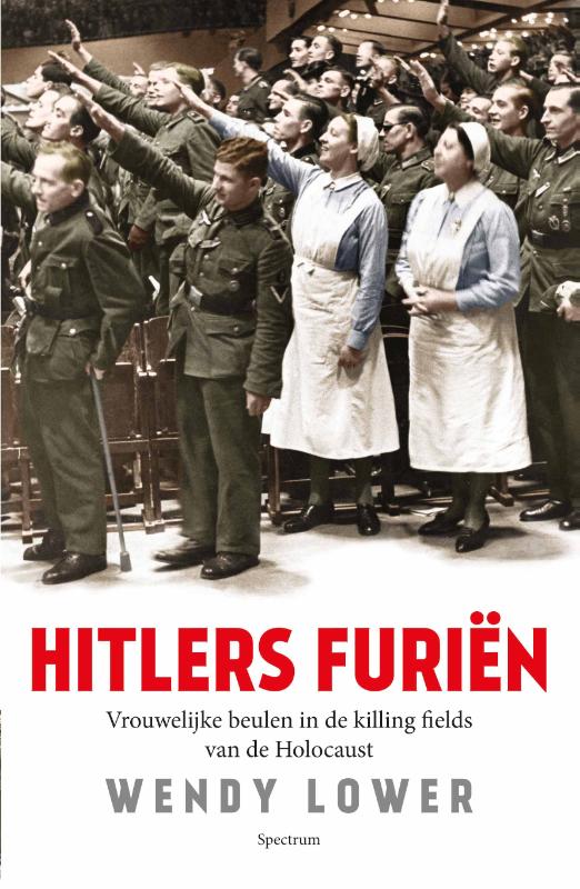 WENDY LOWER - Hitlers furien. Vrouwelijke beulen in de killing fields van de Holocaust