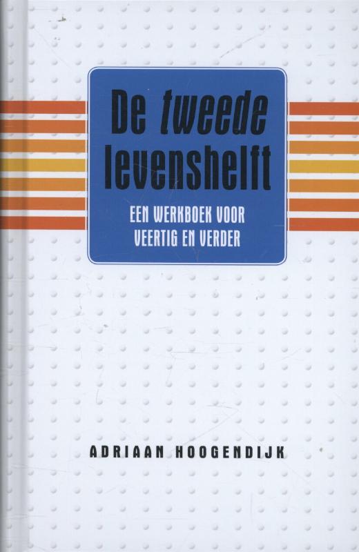 ADRIAAN HOOGENDIJK - De tweede levenshelft. Een werkboek voor veertig en verder