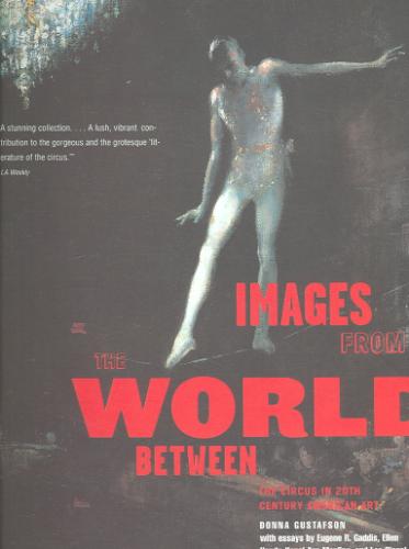 GUSTAFSON, DONNA - Images from the World Between - The Circus in Twentieth-Century American Art. The Circus in 20th Century American Art