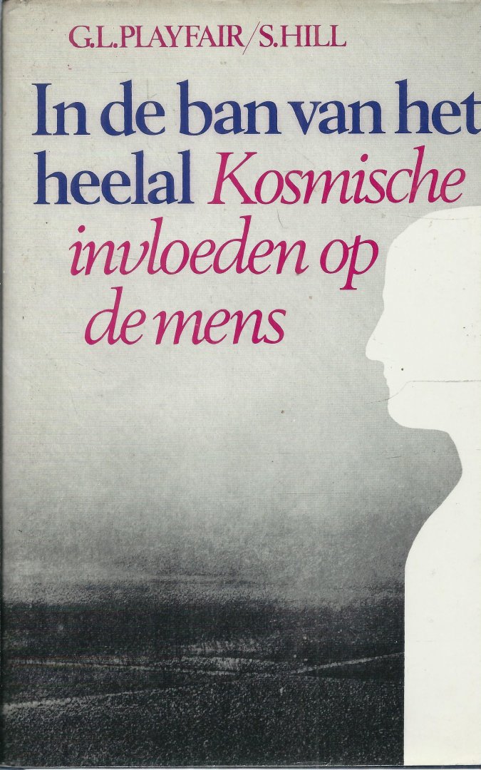 G.L. PLAYFAIR, S. HILL, JACK KRNER - In de ban van het heelal. Kosmische invloeden op de mens