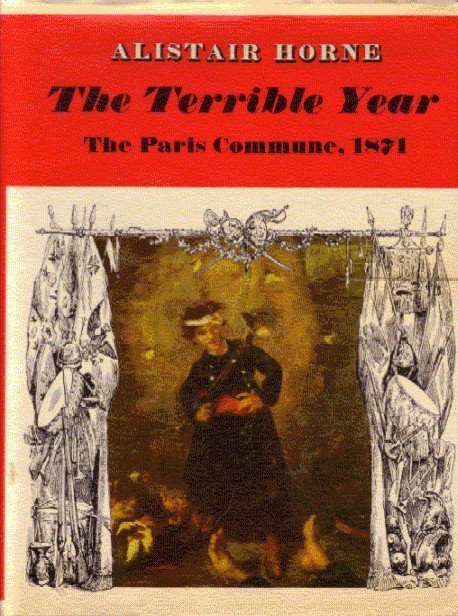 ALISTAIR HORNE - The Terrible Year: the Paris Commune, 1871