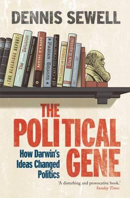 SEWELL, DENNIS - The Political Gene. How Darwin's Ideas Changed Politics