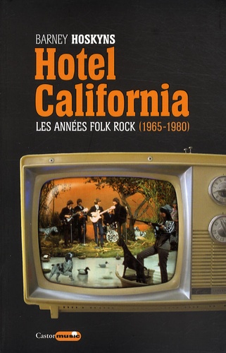 BARNEY HOSKYNS - Hotel California. Les annes folk rock 1965-1980