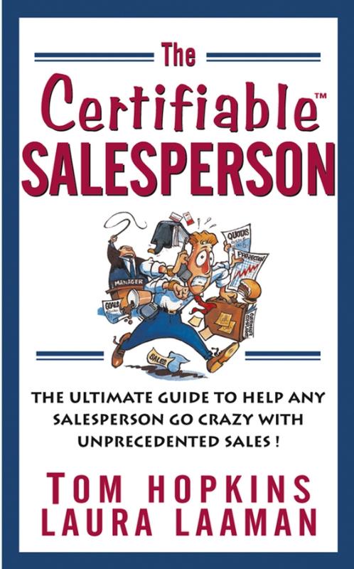 HOPKINS, TOM - The Certifiable Salesperson. The Ultimate Guide to Help Any Salesperson Go Crazy with Unprecedented Sales!