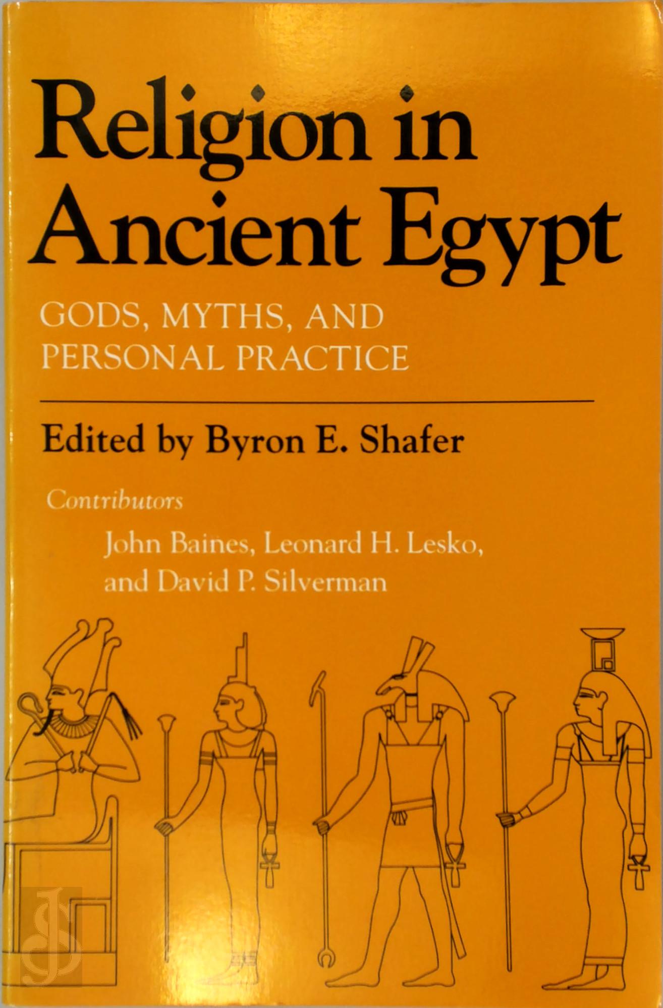 BYRON E. SHAFER - Religion in Ancient Egypt. Gods, Myths, and Personal Practice