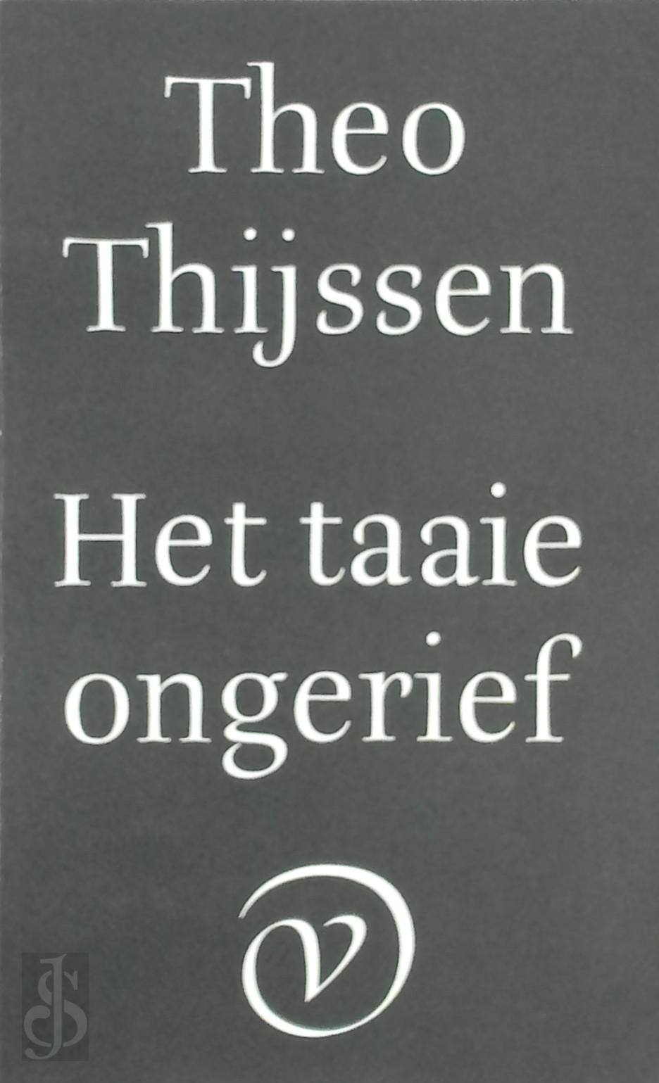 THEODORUS JOHANNES THIJSSEN - Het taaie ongerief