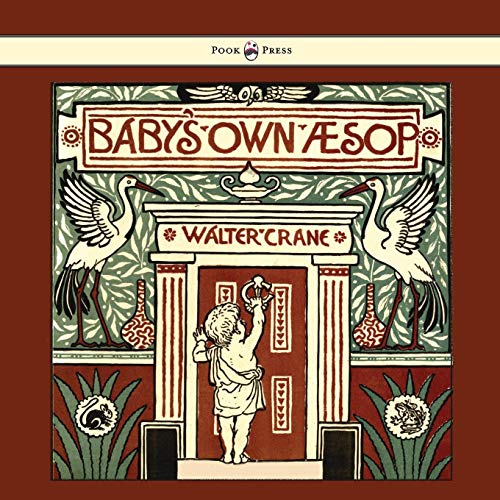 WALTER CRANE - Baby's Own Aesop - Being the Fables Condensed in Rhyme with Portable Morals