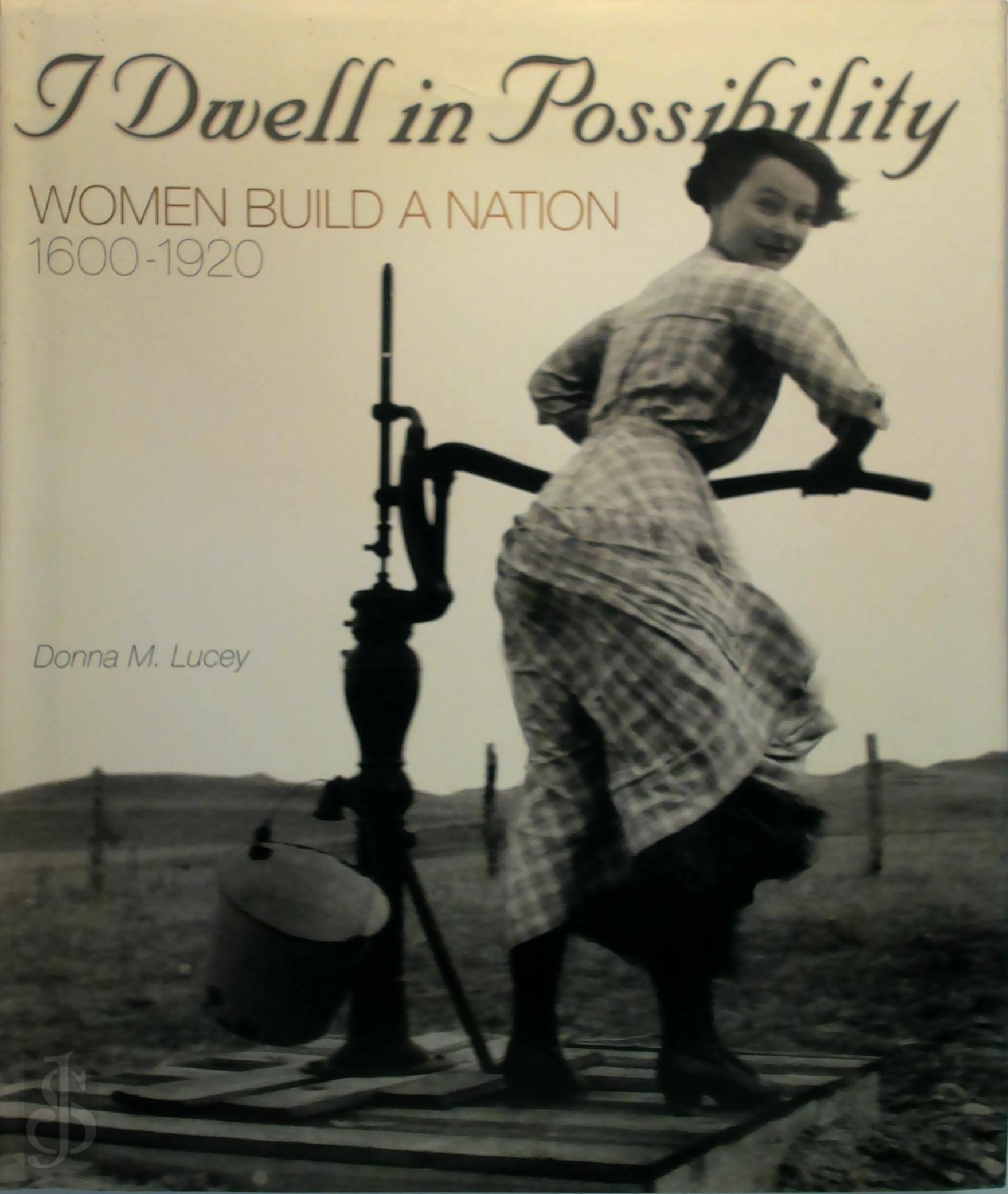 DONNA M. LUCEY - I dwell in possibility. Women build a nation, 1600-1920