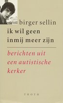 B. SELLIN - Ik wil geen inmij meer zijn. Berichten uit een autistische kerker