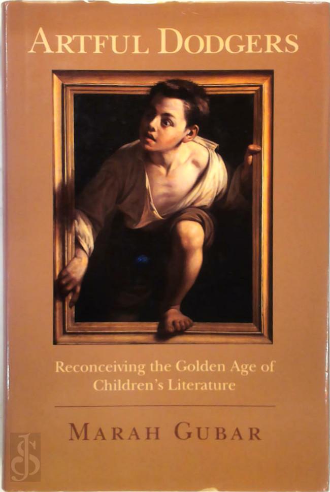 MARAH GUBAR - Artful Dodgers. Reconceiving the Golden Age of Children's Literature