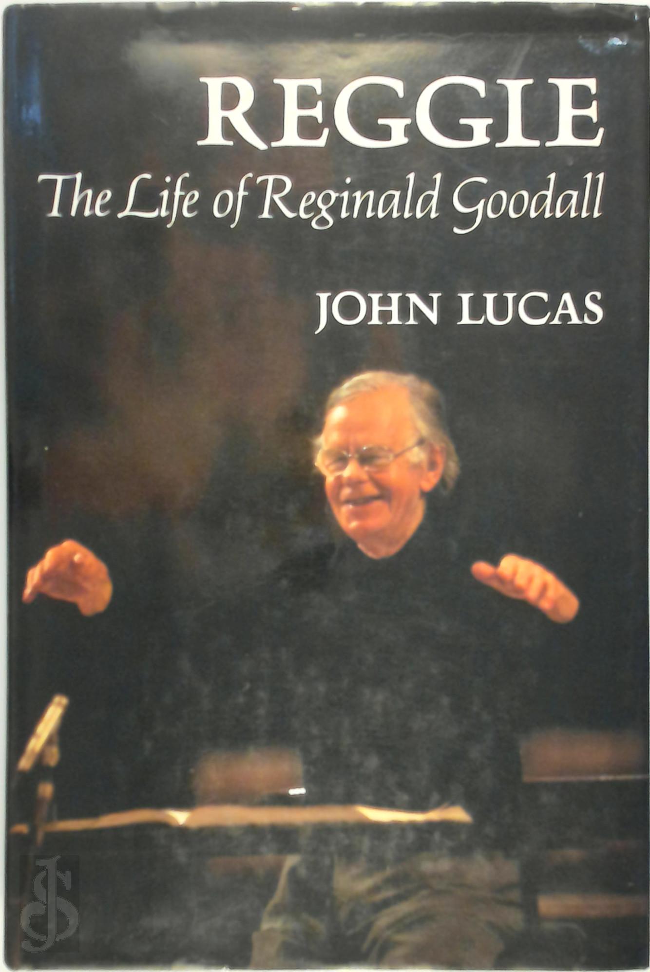 JOHN LUCAS - Reggie. The Life of Reginald Goodall