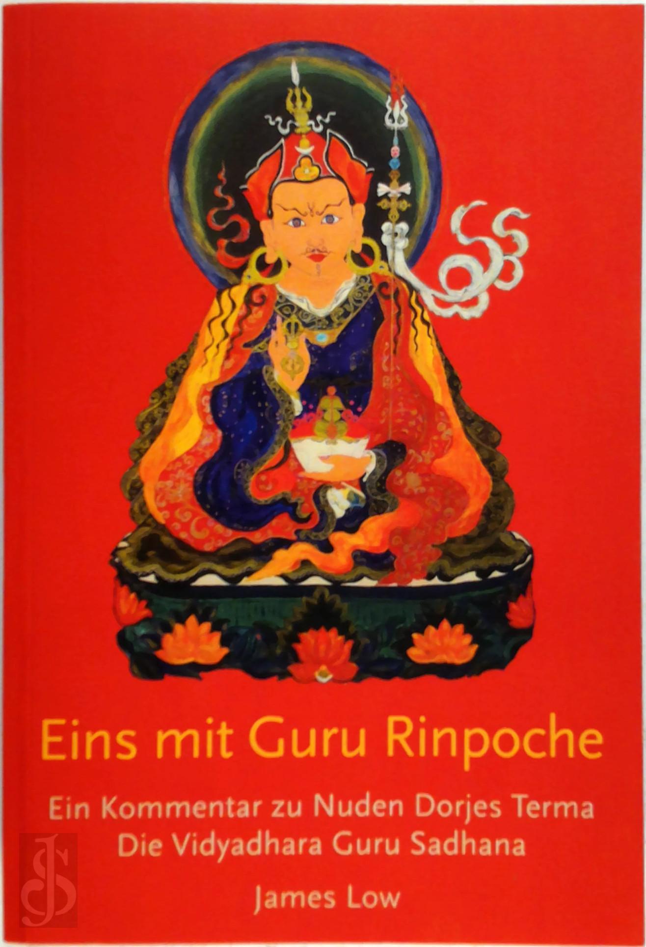 LOW, JAMES - Eins mit Guru Rinpoche. Ein Kommentar zu Nuden Dorjes Terma, die Vidyadhara Guru Sadhana